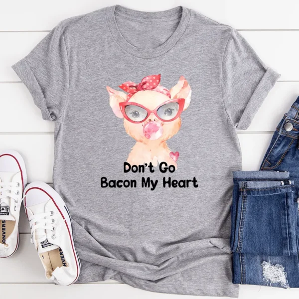 Don't Go Bacon My Heart Tee