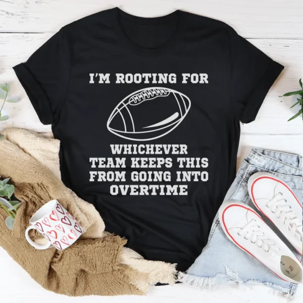 I'm Rooting For Whichever Team Keeps This From Going Into Overtime Tee - Image 2