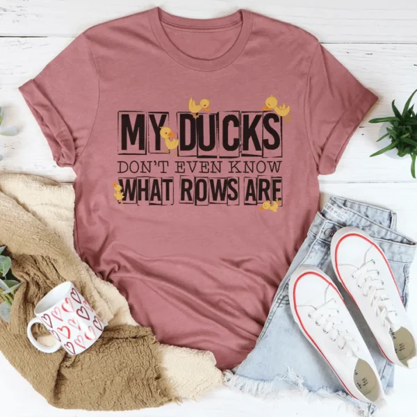 My Ducks Don't Even Know What Rows Are Tee - Image 3