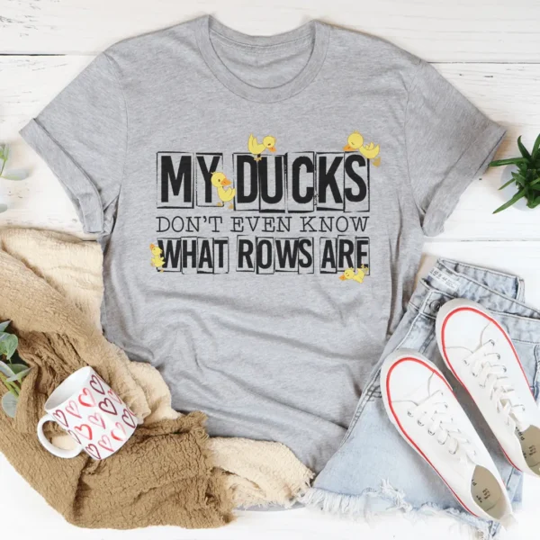 My Ducks Don't Even Know What Rows Are Tee - Image 4