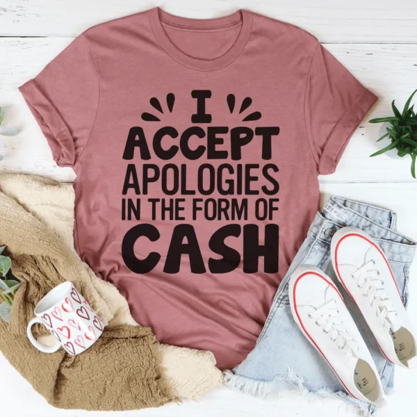 I Accept Apologies In The Form Of Cash Tee - Image 2