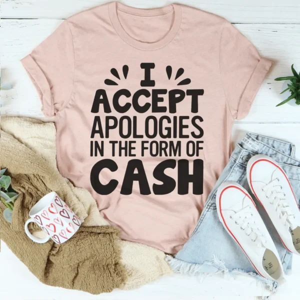 I Accept Apologies In The Form Of Cash Tee - Image 3