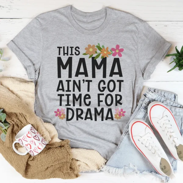 This Mama Ain't Got Time For Drama Tee - Image 2