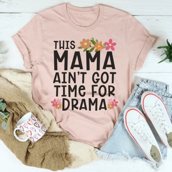 This Mama Ain't Got Time For Drama Tee - Image 3