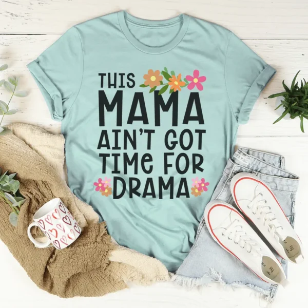 This Mama Ain't Got Time For Drama Tee - Image 4