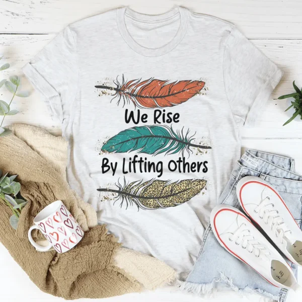 We Rise By Lifting Others Tee - Image 4