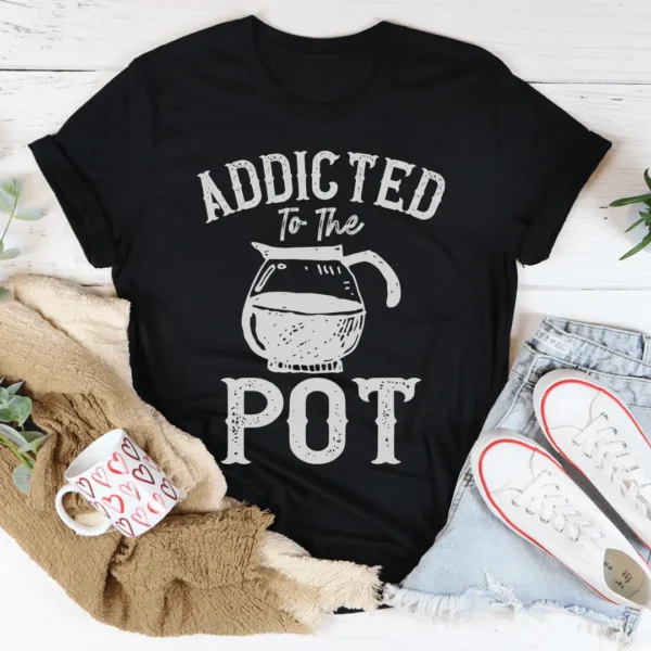 Addicted To The Pot Tee