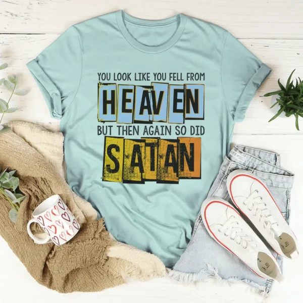 You Look Like You Fell From Heaven Tee - Image 3