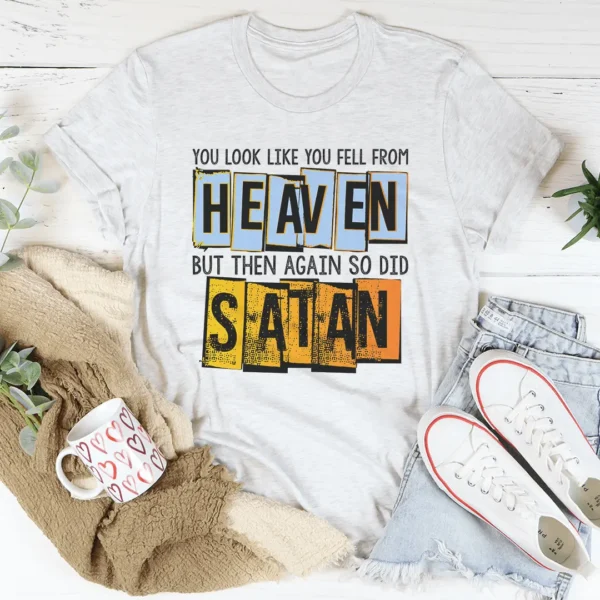 You Look Like You Fell From Heaven Tee - Image 4