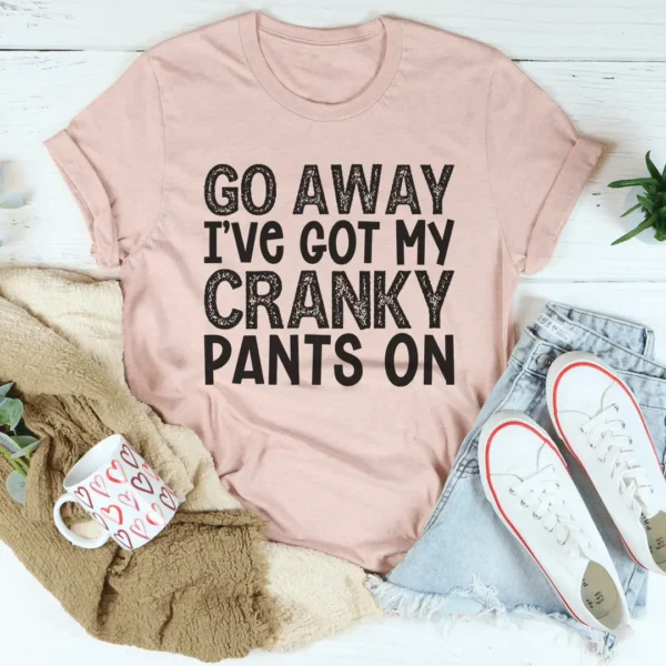 Go Away I've Got My Cranky Pants On Tee - Image 4