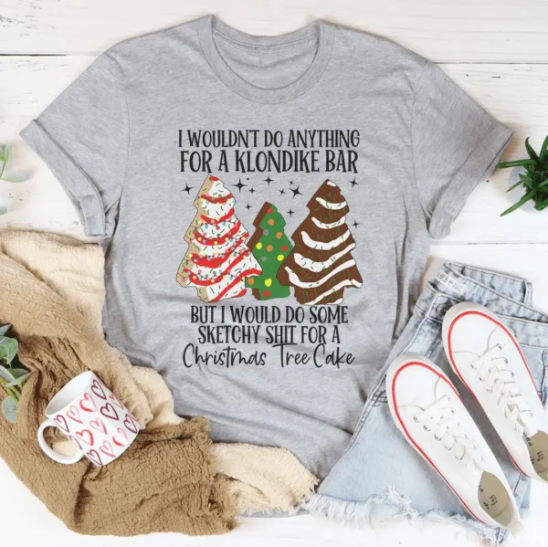 I Would Do Sketchy Stuff For A Christmas Tree Cake Tee - Image 2