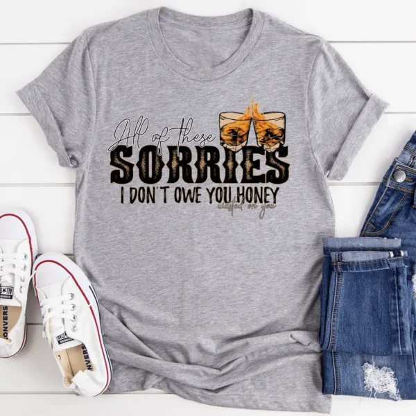 All Of These Sorries I Don't Owe You Honey Tee - Image 2