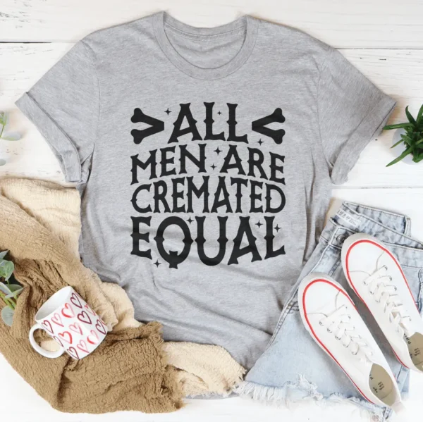 All Men Are Cremated Equal Tee - Image 2