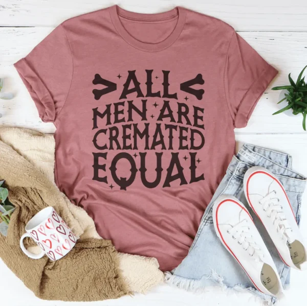 All Men Are Cremated Equal Tee - Image 3