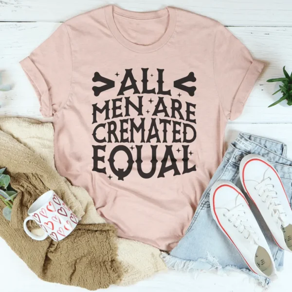 All Men Are Cremated Equal Tee - Image 4