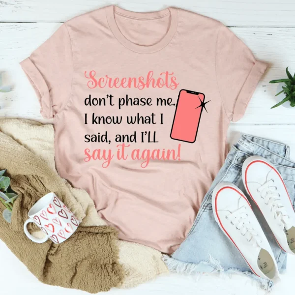 Screenshots Don't Phase Me Tee