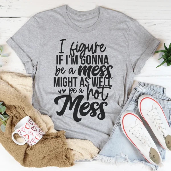 If I'm Gonna Be A Hot Mess Might As Well Be A Hot Mess Tee - Image 2