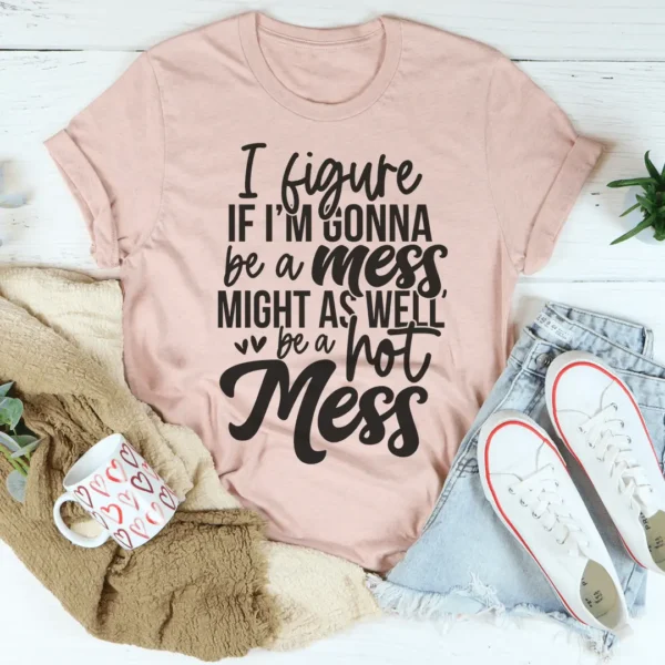 If I'm Gonna Be A Hot Mess Might As Well Be A Hot Mess Tee - Image 4