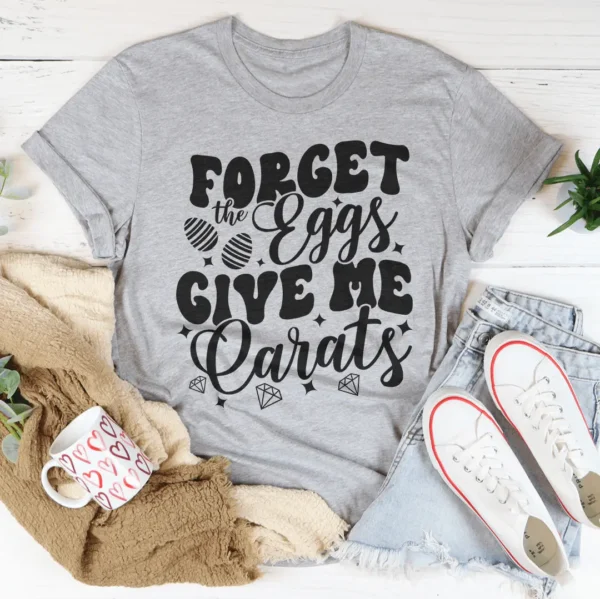 Forget The Eggs Give Me Carats Tee - Image 2