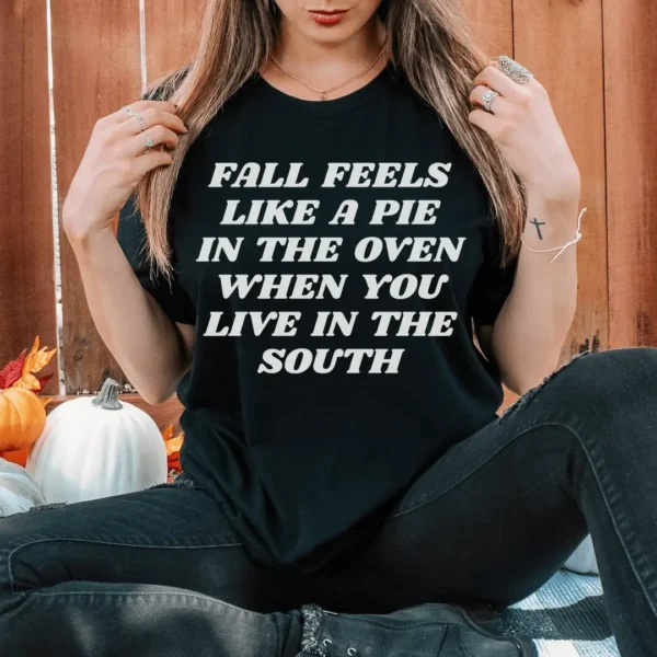 Fall Feels Like A Pie In The Oven Tee