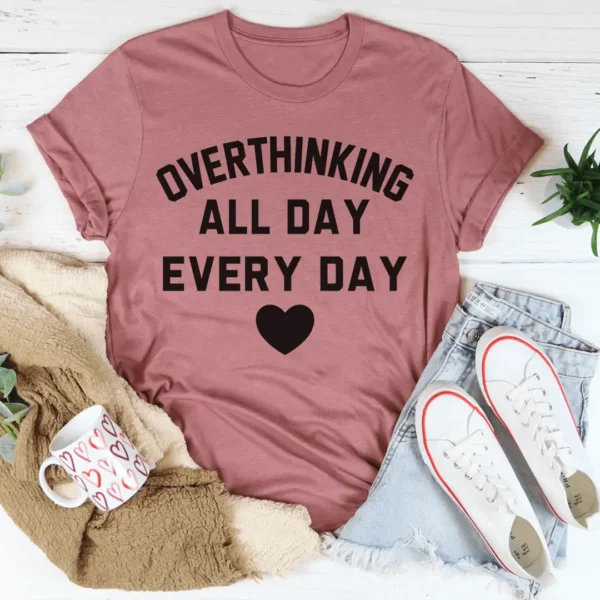 Overthinking All Day Every Day Tee