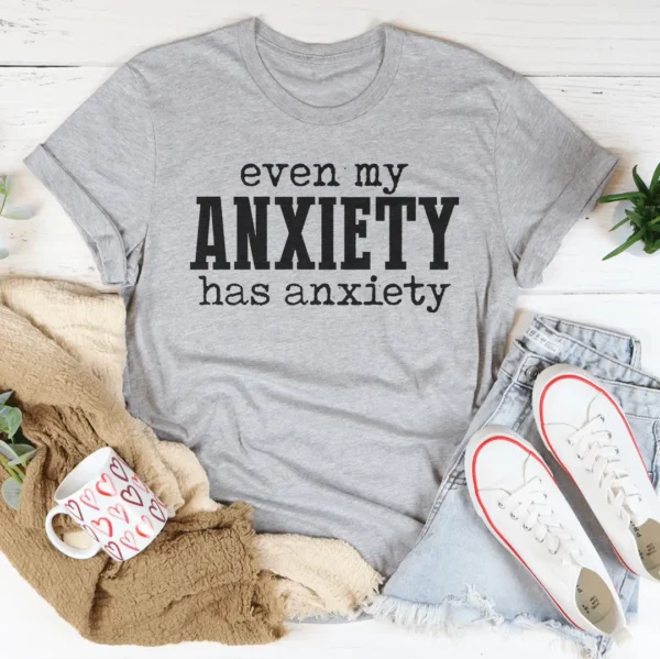 Even My Anxiety Has Anxiety Tee - Image 5