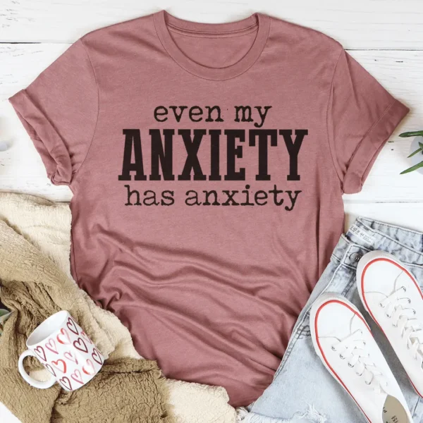 Even My Anxiety Has Anxiety Tee - Image 6