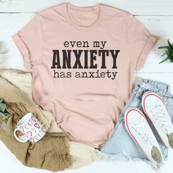 Even My Anxiety Has Anxiety Tee - Image 7