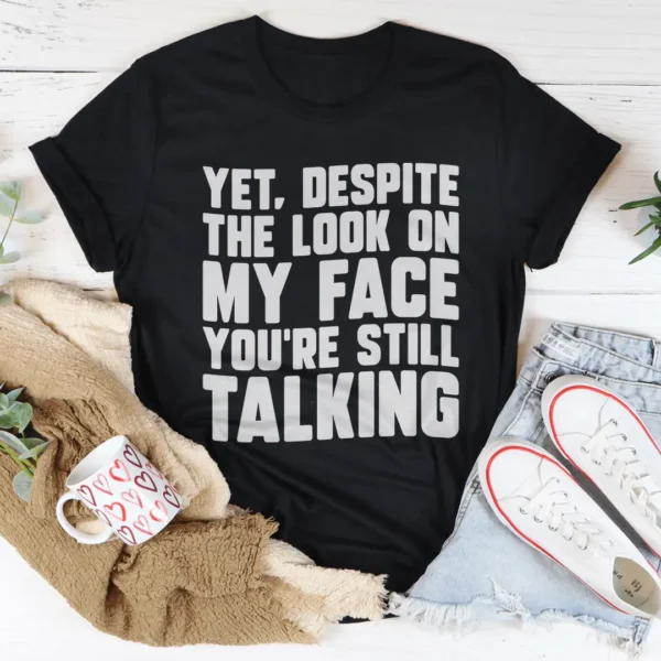 Despite The Look On My Face You're Still Talking Tee - Image 2