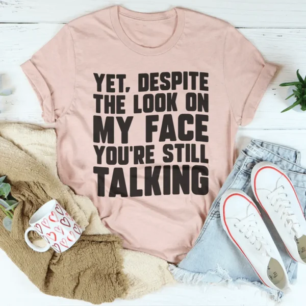 Despite The Look On My Face You're Still Talking Tee - Image 4