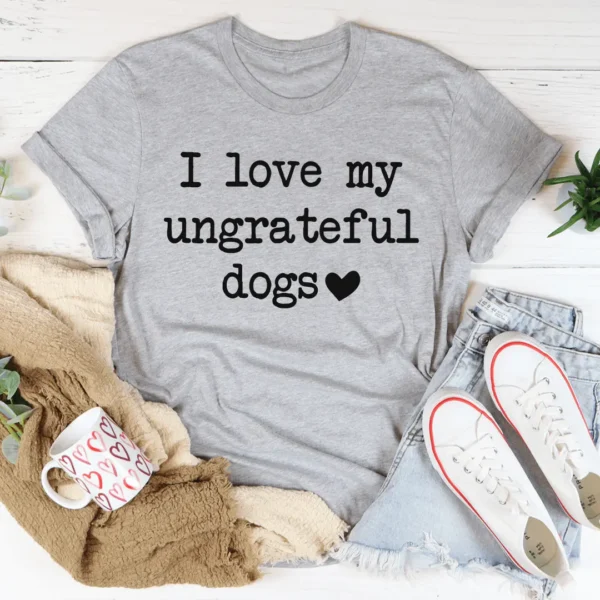 I Love My Ungrateful Dogs Tee - Image 2