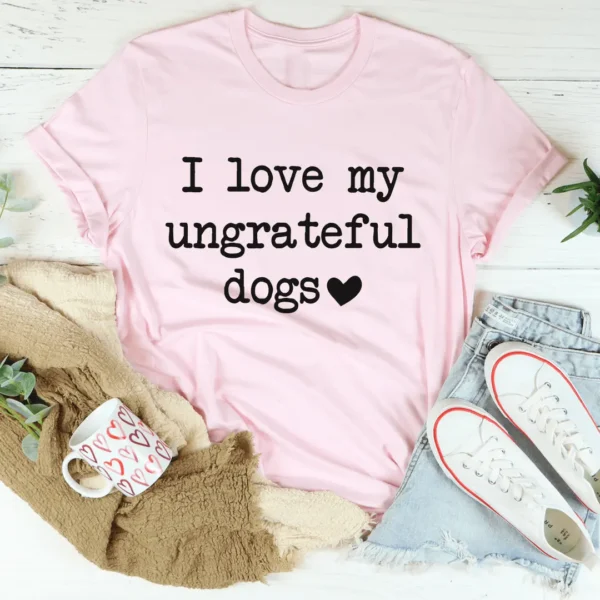 I Love My Ungrateful Dogs Tee - Image 3