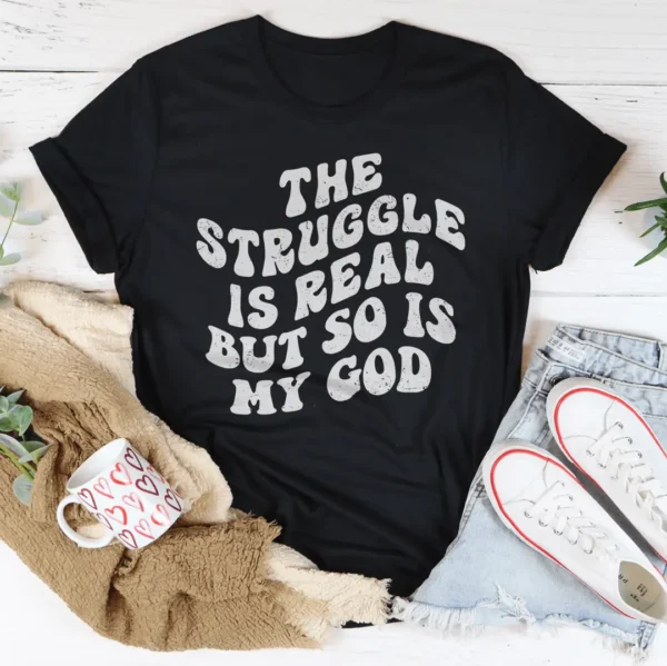 The Struggle Is Real But So Is My God Tee - Image 2