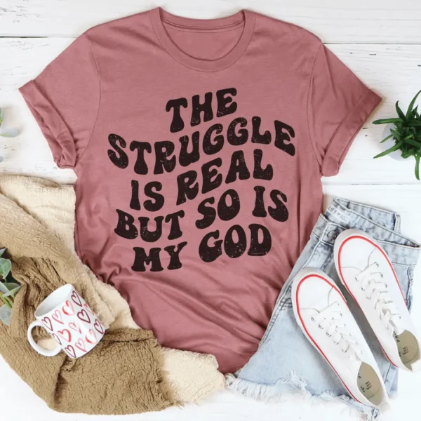 The Struggle Is Real But So Is My God Tee - Image 4