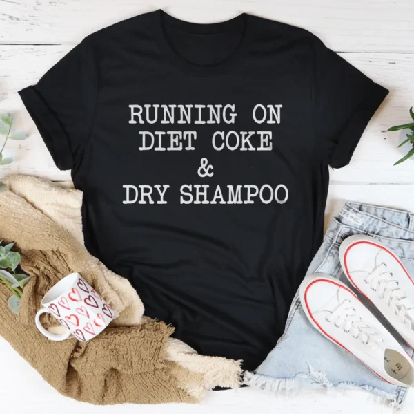 Running On Diet Coke & Dry Shampoo Tee - Image 4