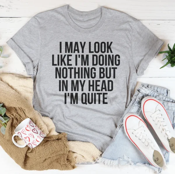 I May Look Like I'm Doing Nothing Tee - Image 3