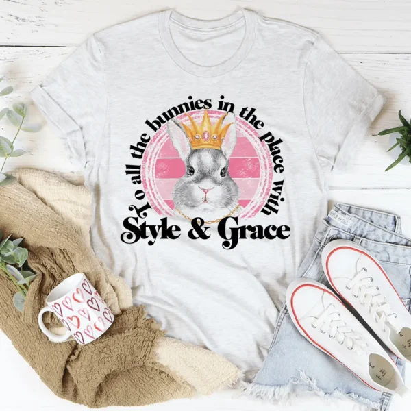 To All The Bunnies In The Place With Style & Grace Tee