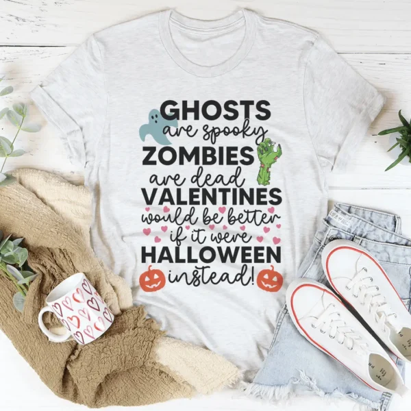 Valentines Would Be Better If It Were Halloween Instead Tee