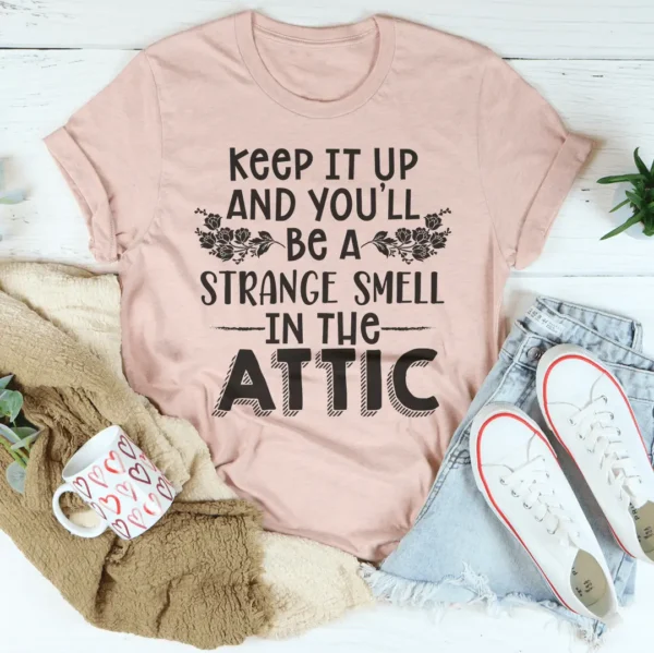 Keep It Up & You'll Be A Strange Smell In The Attic Tee - Image 2