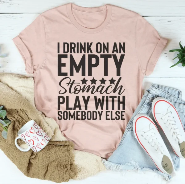 I Drink On An Empty Stomach Tee - Image 4