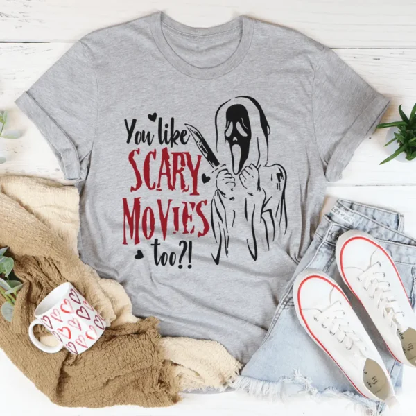 You Like Scary Movies Too Tee