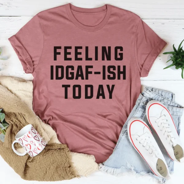 Feeling IDAF-ISH Today Tee - Image 3