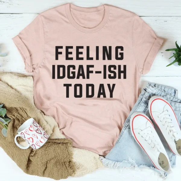 Feeling IDAF-ISH Today Tee - Image 4