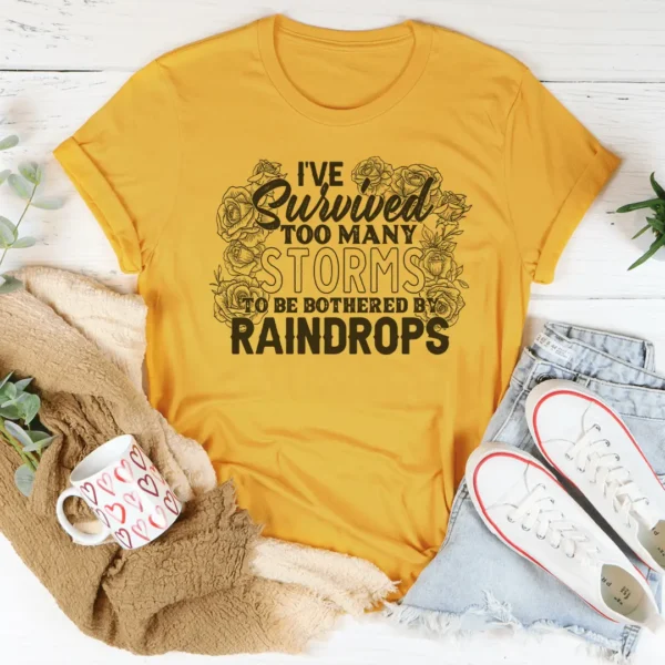 I've Survived Too Many Storms To Be Bothered By Raindrops Tee - Image 4