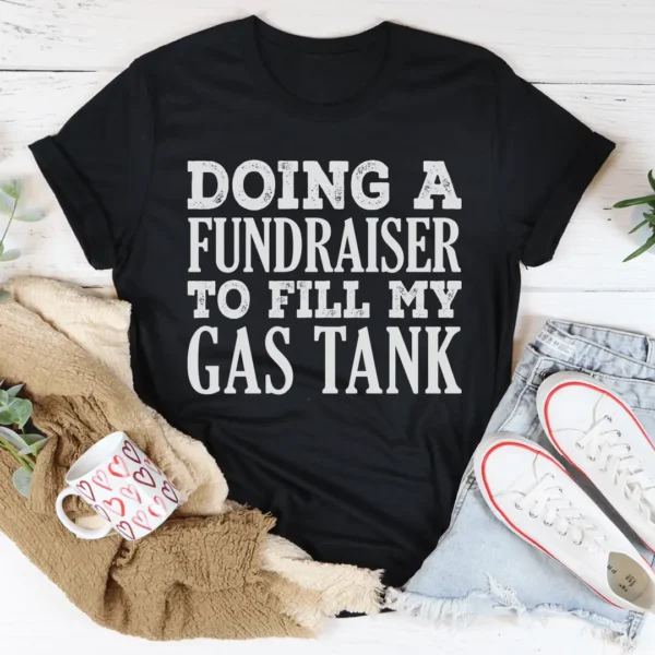 Doing A Fundraiser To Fill My Tank Tee