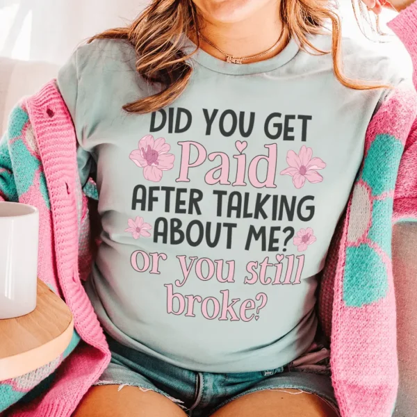 Did You Get Paid After Talking About Me Tee - Image 6