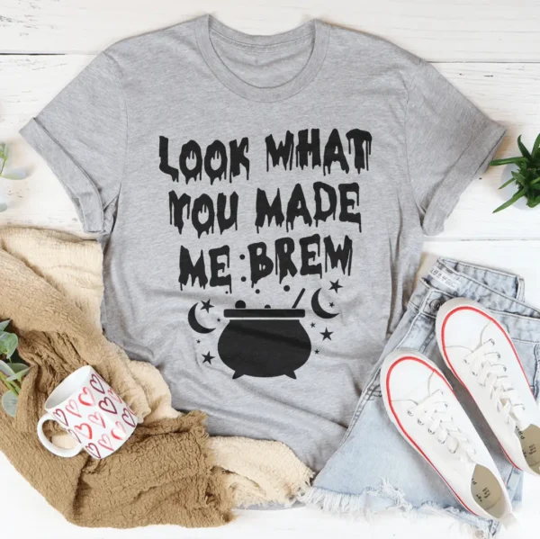 Look What You Made Me Brew Tee - Image 3