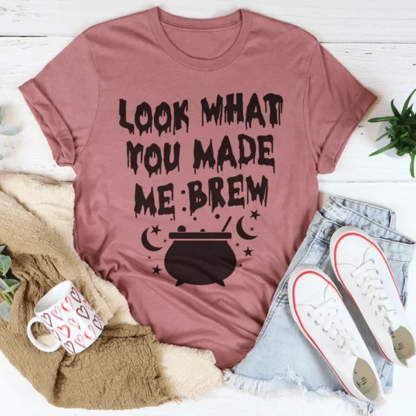 Look What You Made Me Brew Tee - Image 4