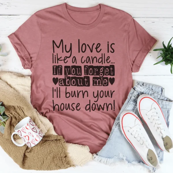 My Love Is Like A Candle Tee - Image 7