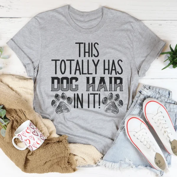 This Totally Has Dog Hair On It Tee - Image 5